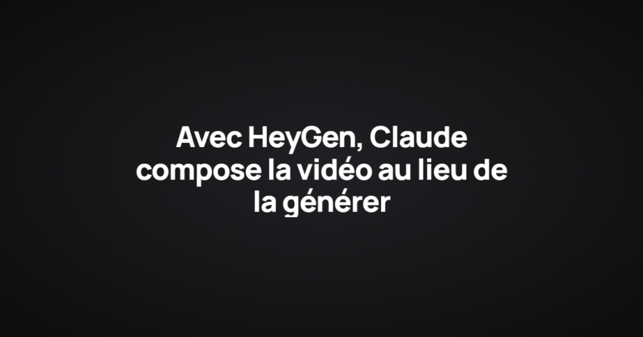 Avec HeyGen, Claude compose la vidéo au lieu de la générer