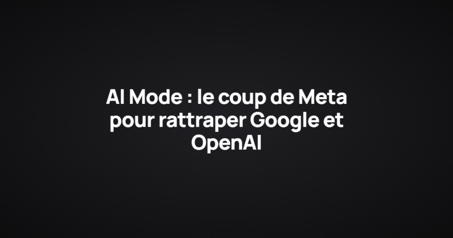 AI Mode : le coup de Meta pour rattraper Google et OpenAI