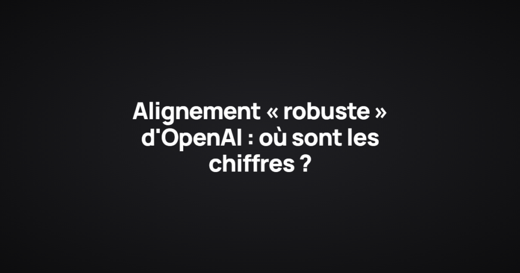 Alignement « robuste » d'OpenAI : où sont les chiffres ?