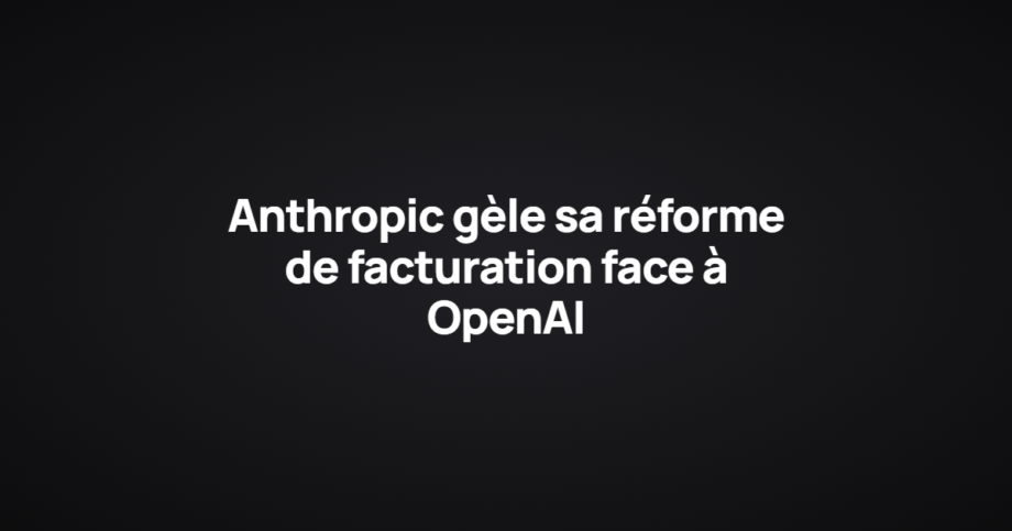 Anthropic gèle sa réforme de facturation face à OpenAI
