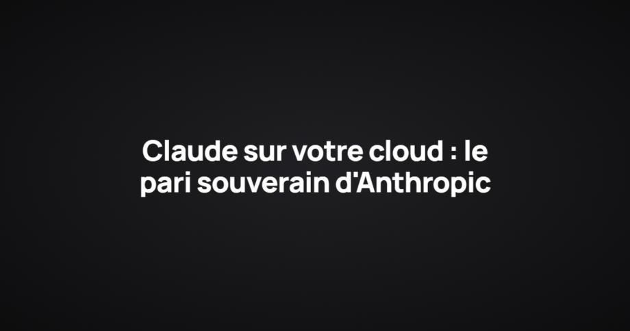 Claude sur votre cloud : le pari souverain d'Anthropic