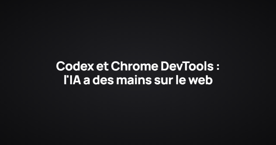 Codex et Chrome DevTools : l'IA a des mains sur le web