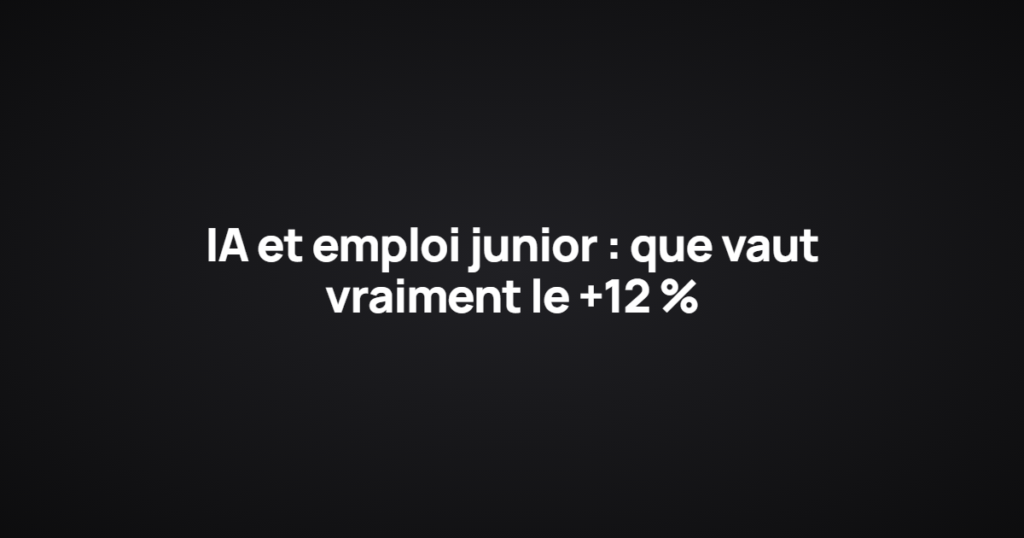 IA et emploi junior : que vaut vraiment le +12 %