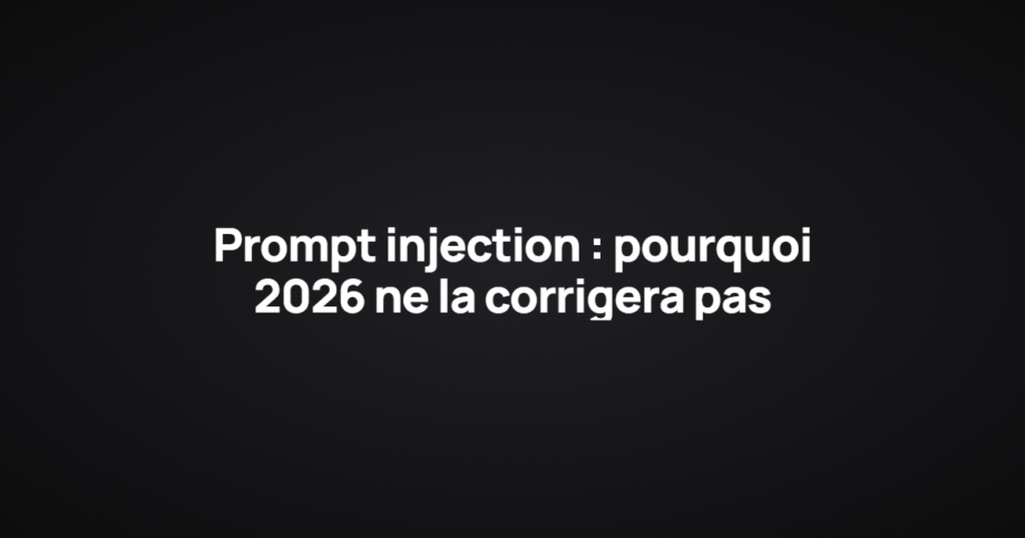 Prompt injection : pourquoi 2026 ne la corrigera pas