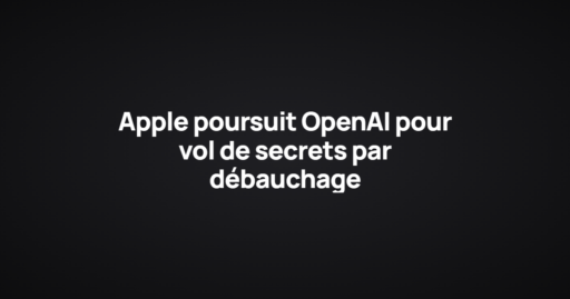 Apple poursuit OpenAI pour vol de secrets par débauchage