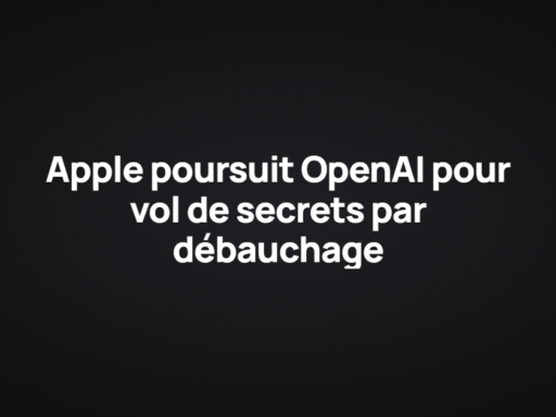 Apple poursuit OpenAI pour vol de secrets par débauchage