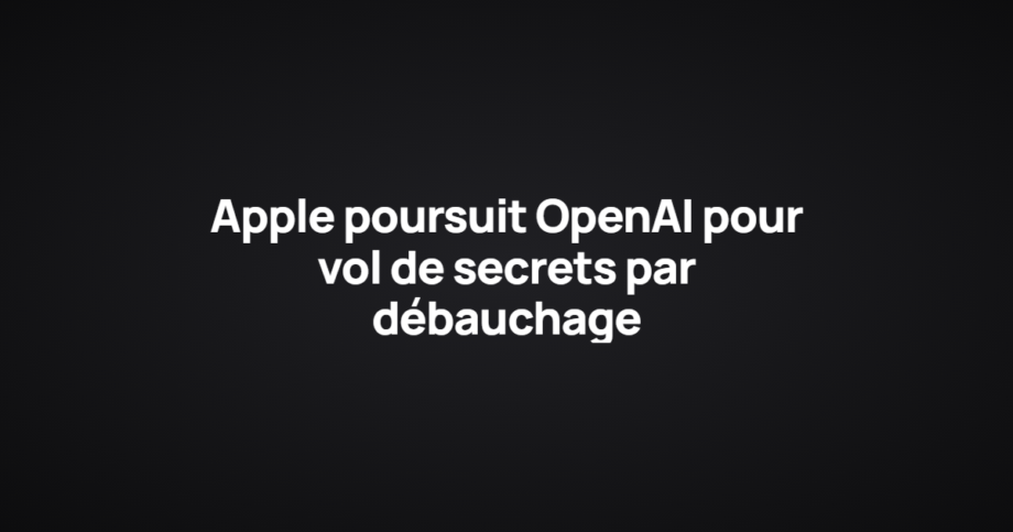 Apple poursuit OpenAI pour vol de secrets par débauchage