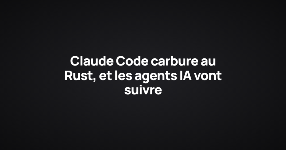 Claude Code carbure au Rust, et les agents IA vont suivre