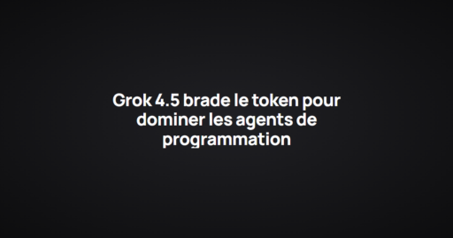 Grok 4.5 brade le token pour dominer les agents de programmation