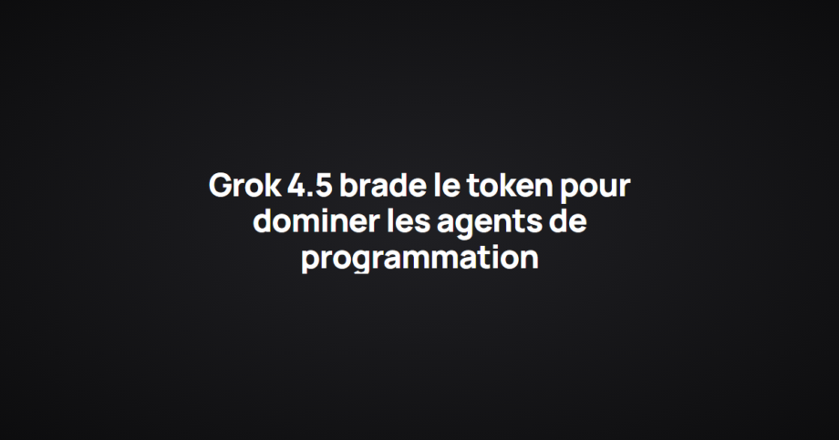 Grok 4.5 brade le token pour dominer les agents de programmation