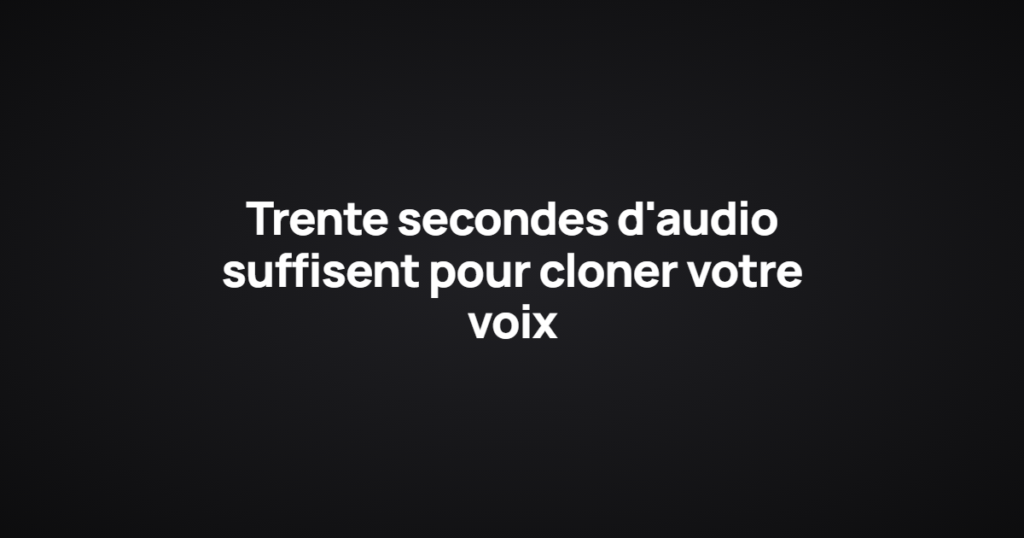 Trente secondes d'audio suffisent pour cloner votre voix