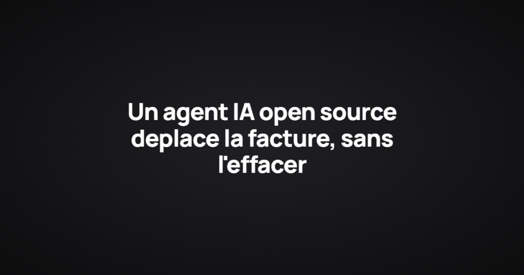 Un agent IA open source deplace la facture, sans l'effacer
