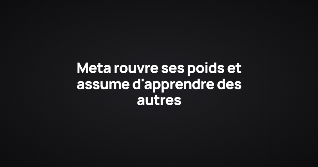 Meta rouvre ses poids et assume d'apprendre des autres