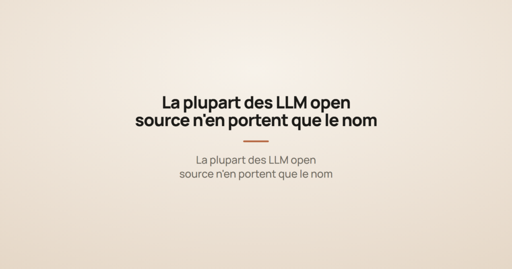 La plupart des LLM open source n'en portent que le nom