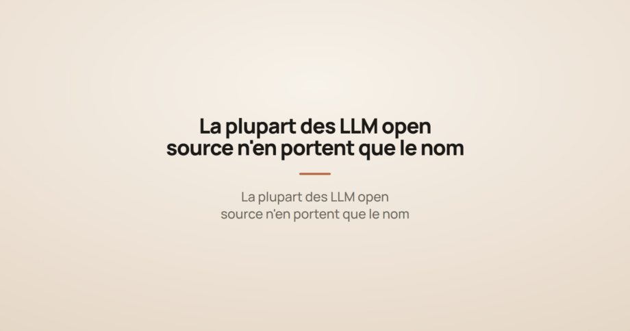 La plupart des LLM open source n'en portent que le nom