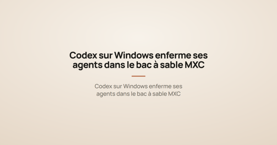 Codex sur Windows enferme ses agents dans le bac à sable MXC